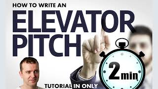 How to write an Elevator Pitch - 2 minute tutorial | Nail Your Elevator Pitch in Just 2 Minutes