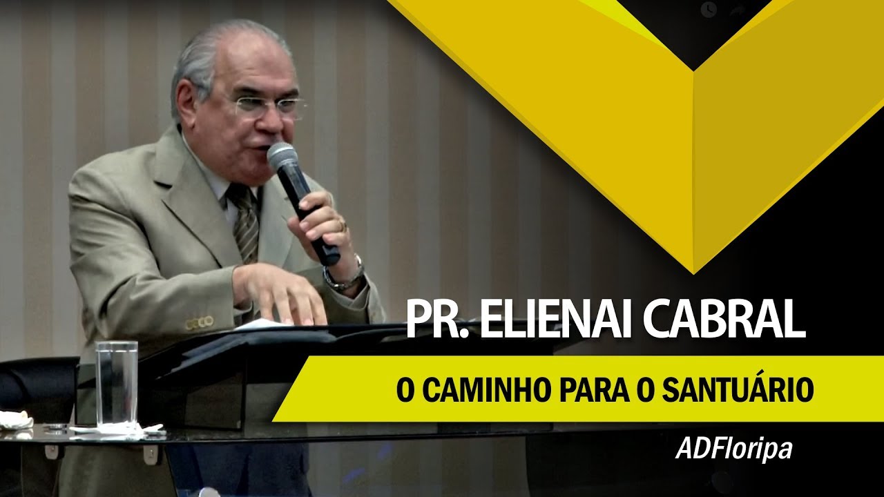 Pr. Elienai Cabral | O Caminho para o Santuário