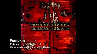 Tricky - Pumpkin [2009 - Maxinquaye (Deluxe Edition) Disc 1]