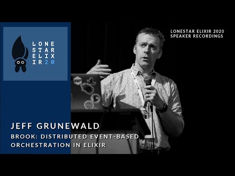 Lonestar Elixir 2020 Talks: Jeff Grunewald: Brook: Distributed Event-based Orchestration in Elixir