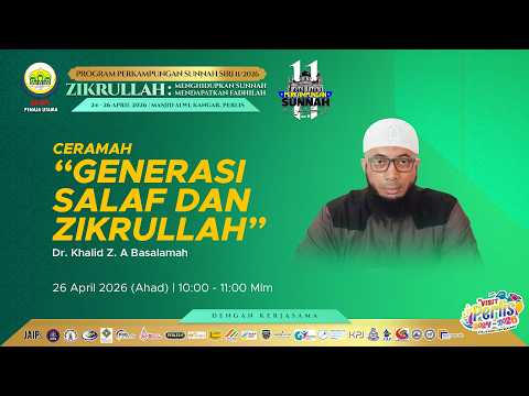 26-04-2026 Dr Khalid Z.A Basalamah : Generasi Salaf Dan Zikrullah (PS11)