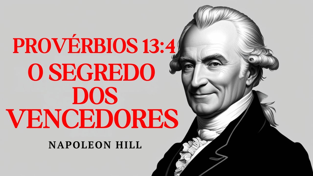Provérbios 13:4 Revelado – O Poder da Ação para Conquistar como Napoleon Hill