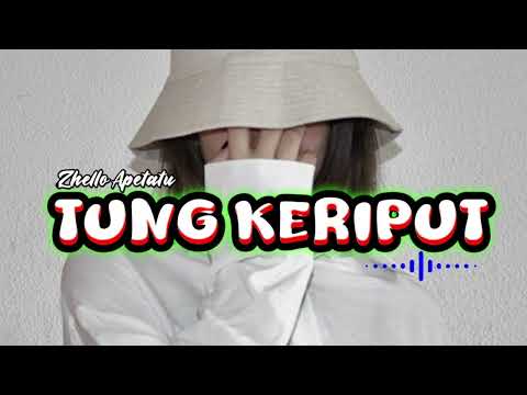 TUNG KERIPUT || Zhello Apetatu 🍑