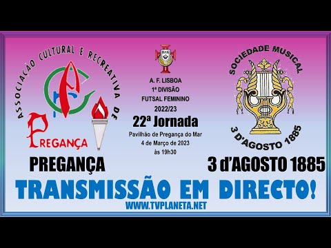 Transmissão Futsal Feminino: PREGANÇA x 3 d'AGOSTO 1885 - 1ª Divisão AFL 2022/23