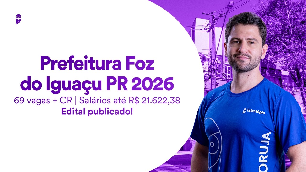 Concurso Prefeitura Foz do Iguaçu PR: 69 vagas + CR -Salários até R$ 21.622,38 - Edital publicado