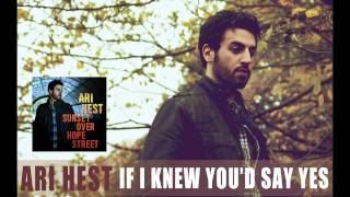 Ari Hest - &quot;If I Knew You&#39;d Say Yes&quot; [Audio Only]