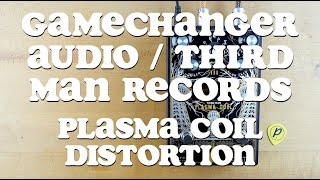 Video thumbnail for Gamechanger Audio Third Man Records Plasma Coil Distortion by Pedal of the Day