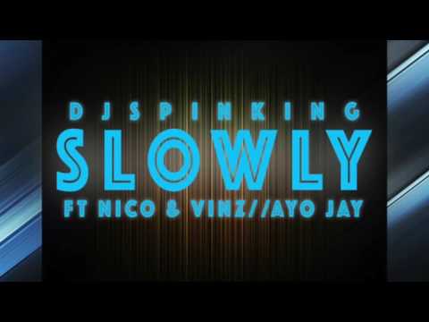 DJ Spinking Ft Nico and Vinz and Ayo Jay -- Slowly
