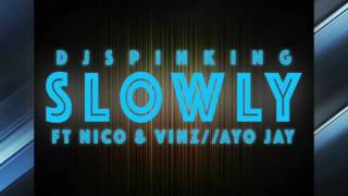 DJ Spinking Ft Nico and Vinz and Ayo Jay -- Slowly