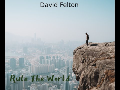Rule The World...  David Felton