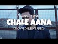 Armaan Malik - Chale Aana [Slowed + Reverb] | perfectly slowed | lofi edits