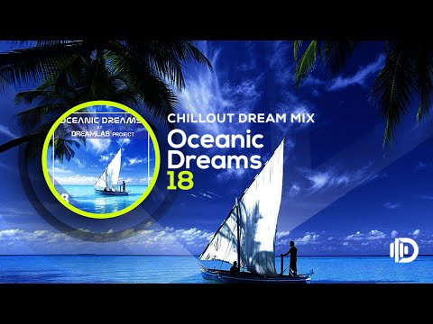 Oceanic Dreams 18 - Chillout Dream Mix (By Dreamlab Project)