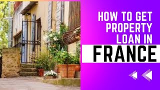 How to Get Property Loan in France || Get Property Loan || France