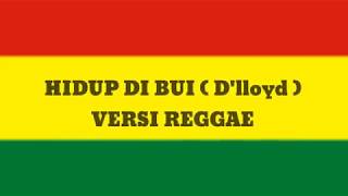 Download lagu HIDUP DI BUI ( D'lloyd ) VERSI REGGAE (Cover) mp3 Download lagu HIDUP DI BUI ( D'lloyd ) VERSI REGGAE (Cover) mp3