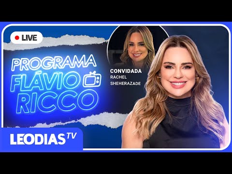 PROGRAMA FLÁVIO RICCO COM RACHEL SHEHERAZADE | LeoDias TV