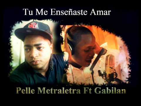 Gabilan ft Pelle Metraletra - Tu Me Enseñaste Amar (Prod metralletastudio)