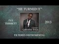 Tye Tribbett - He Turned It (Filtered Instrumental)
