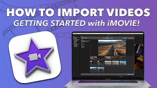 IMPORTING VIDEOS into iMOVIE on your MAC! - Guide to GETTING STARTED!