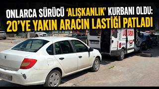 Onlarca Sürücü ‘Alışkanlık' Kurbanı Oldu 20'ye Yakın Aracın Lastiği Patladı