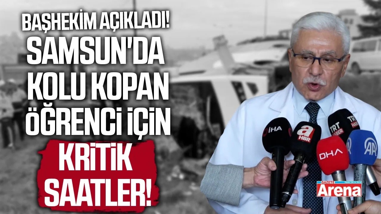 Samsun'da kolu kopan öğrenci için kritik saatler!