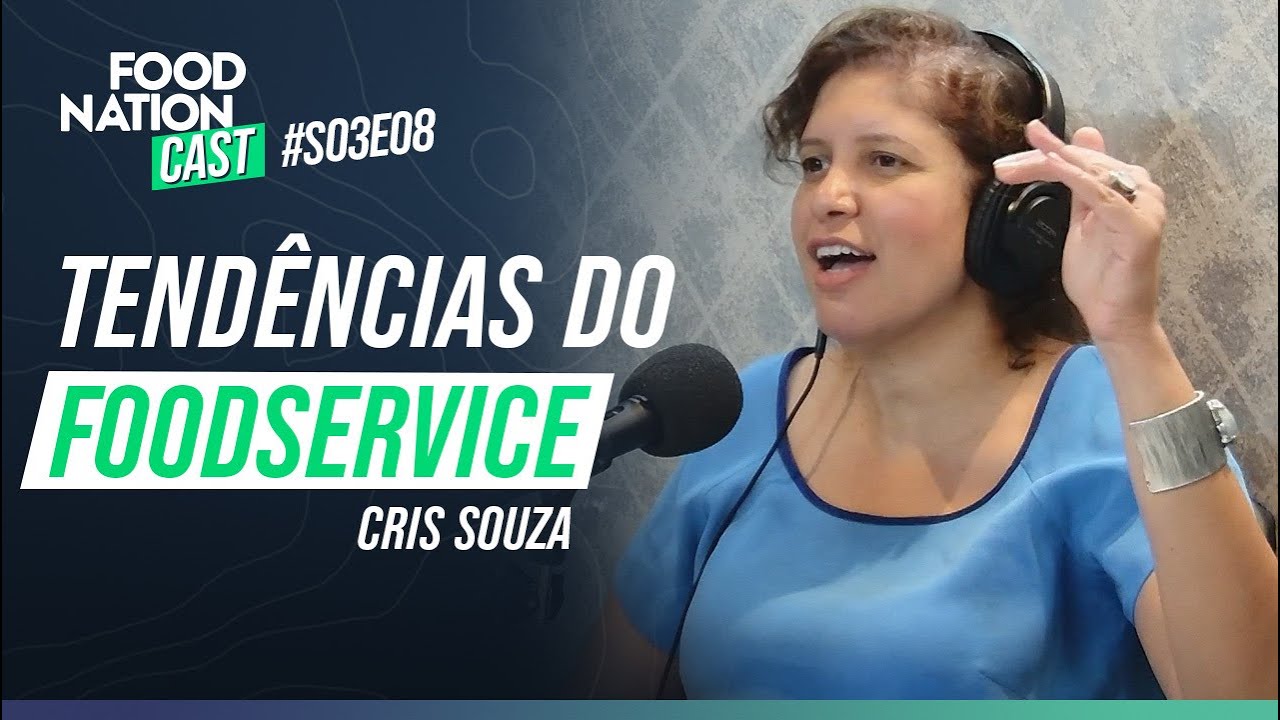 TENDÊNCIAS do FOODSERVICE: Cris Souza | Food Nation Cast #S03EP08