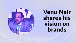 Venu Nair shares his vision on brands image