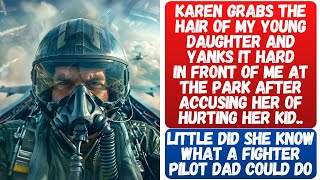 Karen Yanks The Hair Of A Young Girl At The Park Without Knowing Her Dad Is A Fighter Pilot..