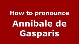 How to pronounce Annibale De Gasparis