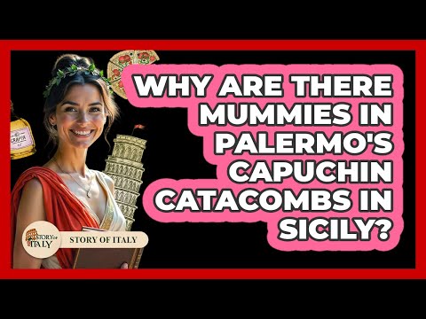 Why Are There Mummies In Palermo's Capuchin Catacombs In Sicily? - Story Of Italy
