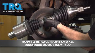 How to Replace Front CV Axle 2002-2008 Dodge Ram 1500