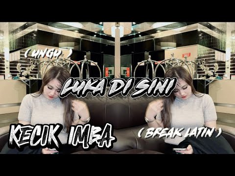 KECIK IMBA - LUKA DI SINI ( BREAK LATIN )