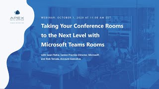 Taking Your Conference Rooms to the Next Level with Microsoft Teams Rooms | Apex Digital Webinar