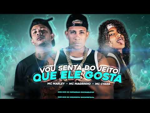 MC MARLEY, MC MAGRINHO, MC CYARA - VOU SENTA DO JEITO QUE ELE GOSTA (REMIX BREGAFUNK)