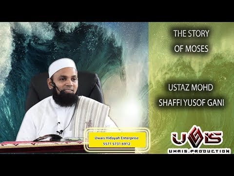 The story of Moses - Ustaz Mohd Shaffi Yusof Gani