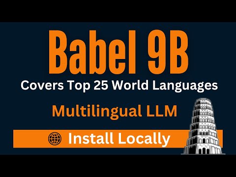 Babel 9B - Multilingual LLM - Covers Top 25 World Languages - Install Locally