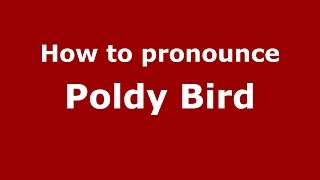 How to pronounce Poldy Bird