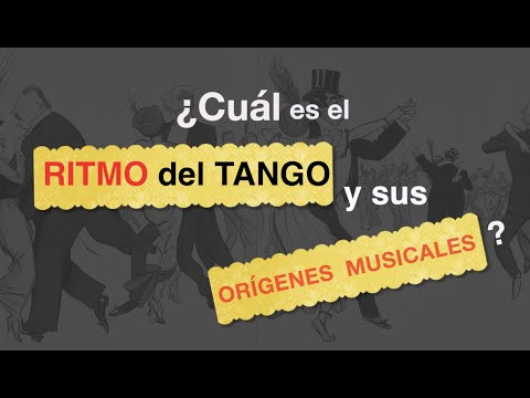 El ritmo de Tango y sus orígenes.   Tango Rhythm and its Origins