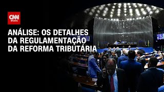 Análise: Os detalhes da regulamentação da reforma tributária | WW