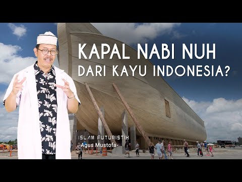 Islam Futuristik eps . 46 - KAPAL NABI NUH DARI KAYU INDONESIA?