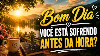 Bom Dia | Está Sofrendo Por Algo que Ainda Não Aconteceu?