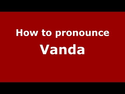 How to pronounce Vanda (Romanian/Romania)  - PronounceNames.com