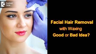 Waxing Facial Hair. Is it safe? Side effects of facial waxing & Tips  - Dr. Rasya | Doctors