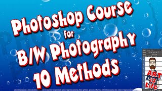 Photoshop for B/W Photography! 10 Methods to a perfect B/W image!  Easy to Hard!