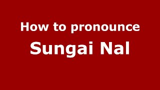 How to pronounce Sungai Nal