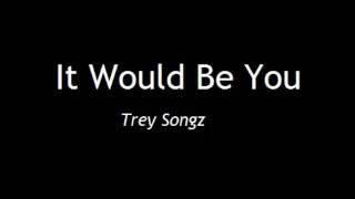 It Would Be You - Trey Songz