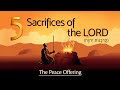 The Five Sacrifices of the LORD - The Peace Offering (קָרְבָן שְלָמִים)