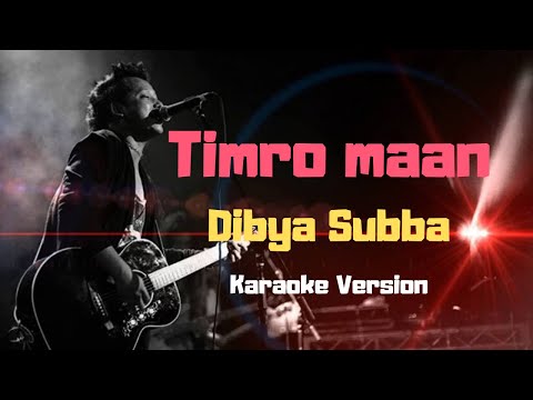Timro Maan - Dibya Subba (Karaoke Version)