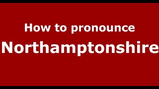 How to pronounce Northamptonshire