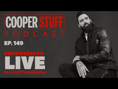 Cooper Stuff Ep. 149 - Empowered To Live w/Scott Goodwill