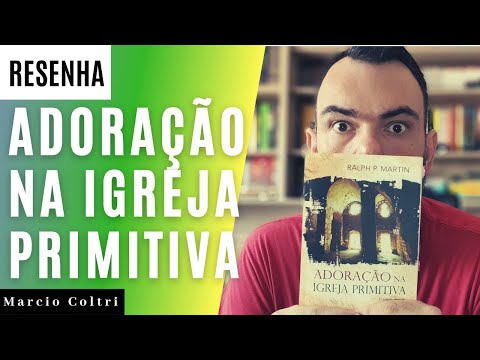 ? ADORAO NA IGREJA PRIMITIVA | Livros que Tocam | Mrcio Coltri